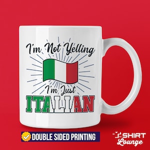 May include: White ceramic mug with a design featuring the Italian flag and the text "I'm Not Yelling I'm Just ITALIAN". The mug has a black handle and the text "DOUBLE SIDED PRINTING" is printed below the design.
