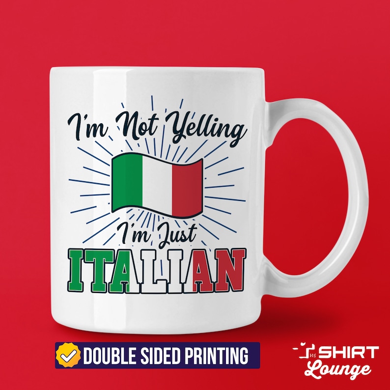 May include: White ceramic mug with a design featuring the Italian flag and the text "I'm Not Yelling I'm Just ITALIAN". The mug has a black handle and the text "DOUBLE SIDED PRINTING" is printed below the design.