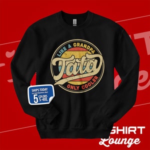 Tata Sweatshirt, Cool Tata Sweater, Tata Like A Grandpa Only Cooler, Best Tata Ever, Funny Tata Gift, Tata Father&#39;s Day Shirt, Present