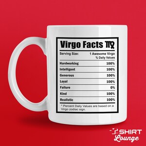 May include: White ceramic mug with a black graphic of a nutrition facts label for Virgo. The label lists percentages for hardworking, intelligent, generous, loyal, failure, kind, and realistic. The text reads "Virgo Facts" and "Percent Daily Values are based on a Virgo zodiac sign."