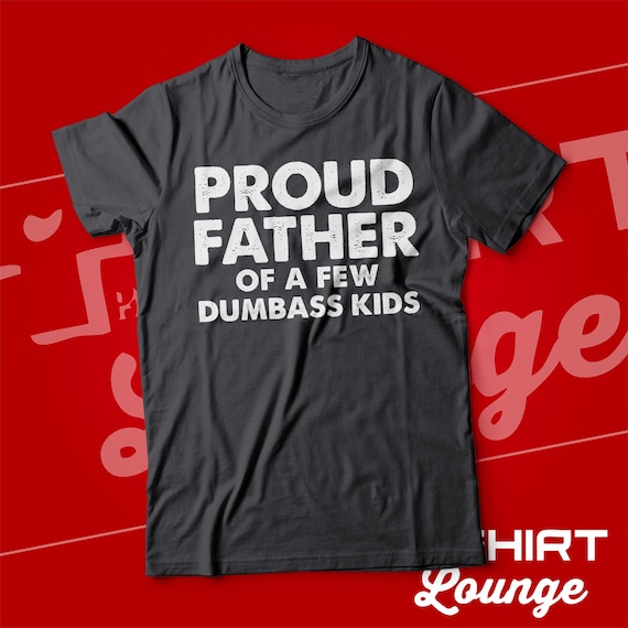 Dad And Children T-shirt Proud Father Of A Few Dumbass Kids T-shirt Matching Father and Child T-shirt Kids And Dad T-shirt