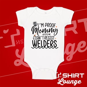 I'm Proof Mommy Can't Resist Welders Baby Bodysuit One Piece Toddler Shirt, Welder Dad Gift, Mommy Loves Welders, Daddy Welding Present White