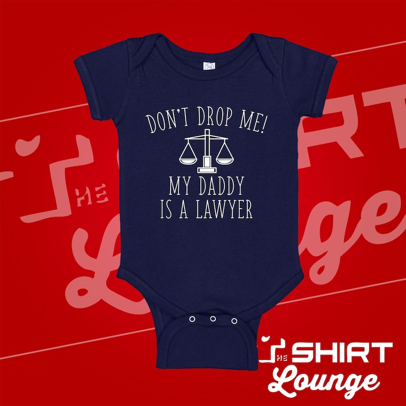 Lawyer Dad My Dad/'s A Lawyer Cute Lawyer Baby Shower Gift Don/'t Drop Me My Daddy Is A Lawyer Baby One Piece Bodysuit Toddler T-Shirt
