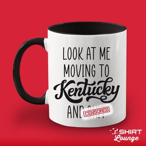 Look At Me Moving To Kentucky Gift, Funny Moving Away Present, Kentucky Coffee Mug, Cup, Going Away Goodbye Gift for Friend, Family Coworker