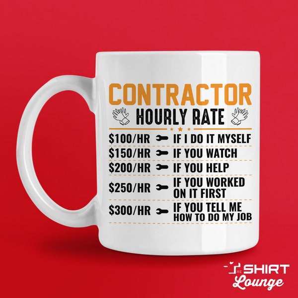 Contractor Mug, Funny Contractor Gift, Builder Coffee Cup, Gift for Builder, House Builder, Contracting Mug Gift, Contractor Hourly Rate