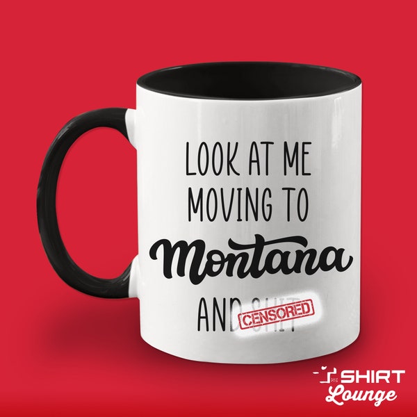 Moving To Montana Gift, Funny Moving Away Present, Look At Me Moving To Montana Coffee Mug, Cup, Goodbye Gift for Friend, Family, Coworker