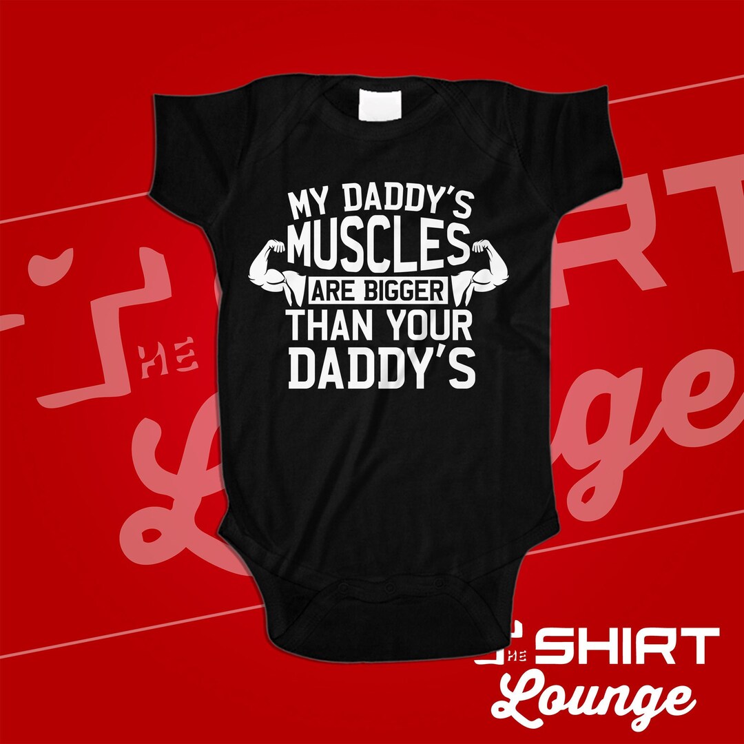 My Daddy's Muscles Are Bigger Than Your Daddy's Baby - Etsy
