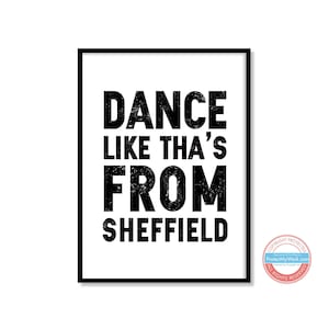 Dance like tha's from Sheffield/Yorkshire/Rotherham/Doncaster/Barnsley - Yorkshire Sheffield Slang Saying Dialect Print