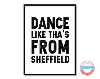 Dance like tha's from Sheffield/Yorkshire/Rotherham/Doncaster/Barnsley - Yorkshire Sheffield Slang Saying Dialect Print