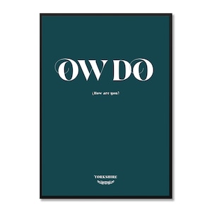 Ow Do (How are you) - Yorkshire Slang Saying/Dialect Print.