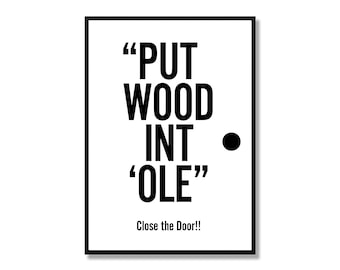 Yorkshire Sheffield Slang Saying/Dialect Print - Put wood int ‘ole.