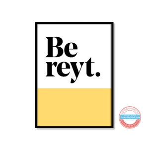 Be reyt - Yorkshire Sheffield Leeds Slang Dialect Print - 10 COLOUR OPTIONS