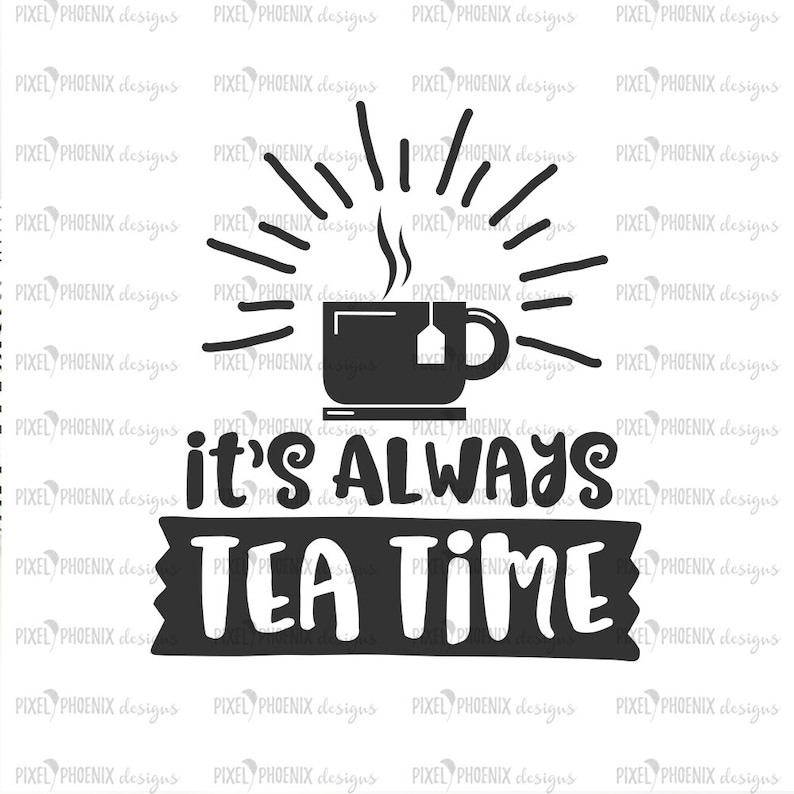 Always Tea Time Tea Lover SVG Tea Cups Svg Teacup Design Etsy