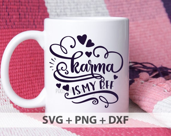 Download Karma Is My Bff Svg Karma Svg Sassy Svg Best Friend Svg Etsy
