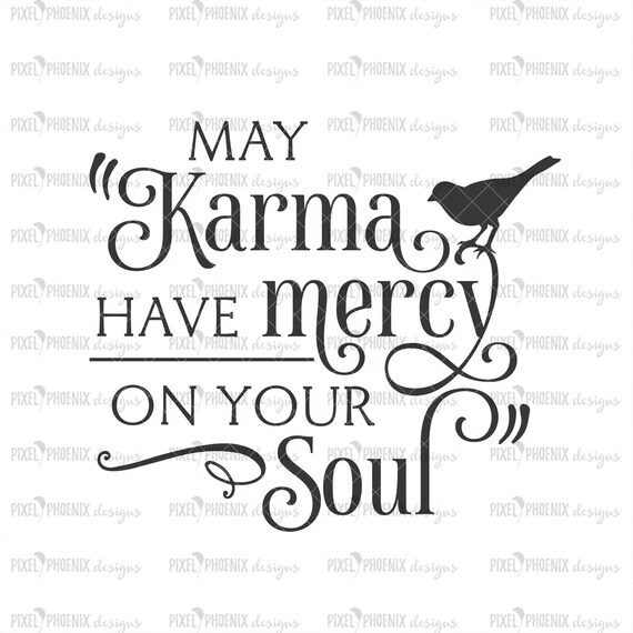 Download May Karma Have Mercy On Your Soul Svg Best Friend Svg Karma Etsy
