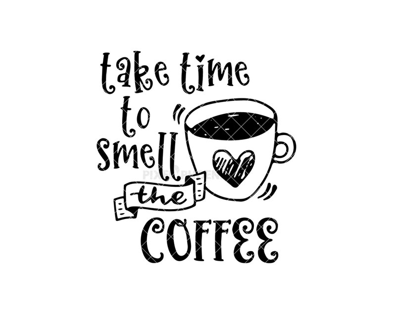 Download Take time to smell the coffee Coffee SVG file Coffee Quote ...
