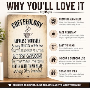 May include: A rectangular metal sign with a distressed beige background and black text reading COFFEEOLOGY, ESPRESSO YOURSELF, SO MANY BLENDS, SO LITTLE TIME, ENJOY LIFE ONE SIP AT A TIME, BUT FIRST CAPPUCCINO, TAKE TIME TO SMELL THE COFFEE, BETTER LATTE THAN NEVER, ALWAYS STAY GROUNDED.