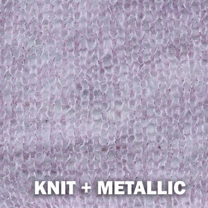 May include: A close-up of a soft, knit fabric with a metallic thread woven throughout. The fabric is a light purple color. The text "KNIT + METALLIC" is printed at the bottom of the image.