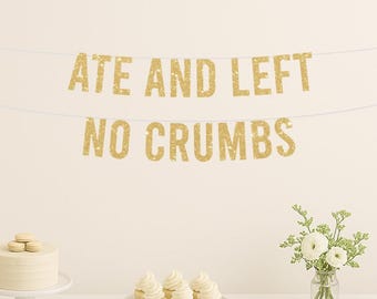 Ate and left no crumbs, funny Thanksgiving banner, Friendsgiving banner, thankful banner, thanksgiving sign, funny gathering sign
