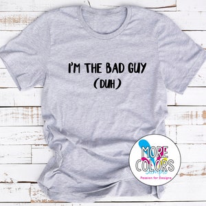 I&#39;m the bad guy duh -  Fan Tee - Mens or Womens fitted- Unisex