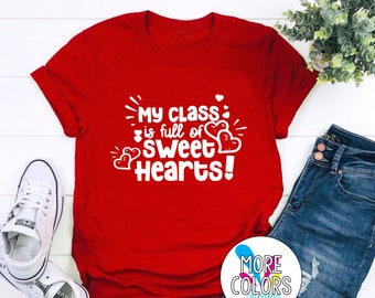 My Class is full of Sweet Hearts! Valentines T-Shirt - Teacher Graphic Tees - Women's - Unisex - Valentine's Day Gift - Galentine's Day