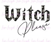 Witch Please Sublimation Design • Halloween Clipart PNG • Instant Download Print File