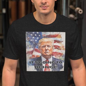 Camiseta unisex de manga corta con la frase &quot;Trump va a ser enorme&quot;, 3001, camiseta unisex, camiseta de papá a casa, camiseta Trump, camiseta MAGA, camiseta del presidente