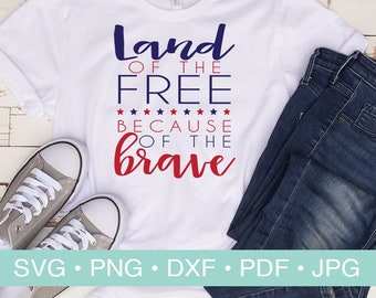 Land of the Free Because of the Brave SVG Cut File, Patriotic T shirt, 4th of July, American, Cricut and Silhouette Cut File, Commercial Use