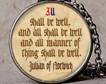 May include: Antique bronze pendant necklace with a round charm. The charm features the quote "All shall be well" in a vintage font. The necklace is available in antique silver.
