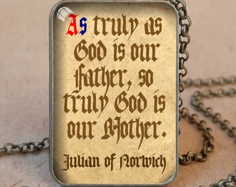 As truly as God is our Father, so truly God is our Mother, Quote from Revelations of Divine Love by Julian of Norwich on Pendant or Keychain