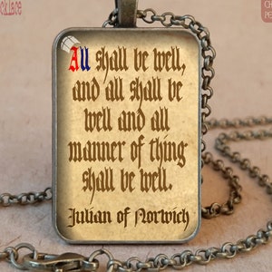May include: Antique bronze necklace with a rectangular pendant. The pendant features a quote from Julian of Norwich: "All shall be well, and all shall be well and all manner of thing shall be well." The text is in a vintage style font.