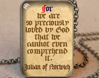 For we are so preciously loved... Quote from Revelations of Divine Love by Julian of Norwich on Pendant or Keychain