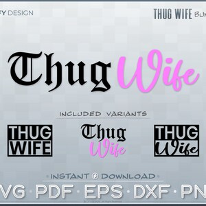Thug Wife - Vector Graphic SVG Bundle - Ideal for Decals, Apparel, Cricut, 3D Laser Cutting, Glowforge, CNC
