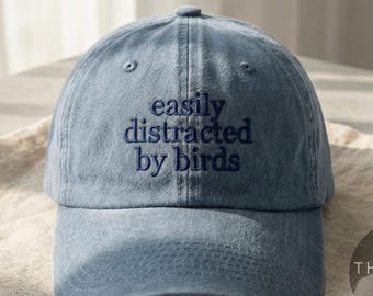 Easily Distracted By Birds Hat  | Funny Embroidered Baseball Cap | Bird Lover Gift | Minimal Vintage Style Cap