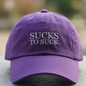 SUCKS TO SUCK Embroidered Hat | Funny Sarcastic Baseball Cap | Bold Statement Streetwear Cap | Unisex Gift