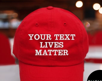 YOUR TEXT Lives Matter, Embroidered Hat, Personalized Hat, Custom Baseball Cap, Custom hat, Lives Matter hat