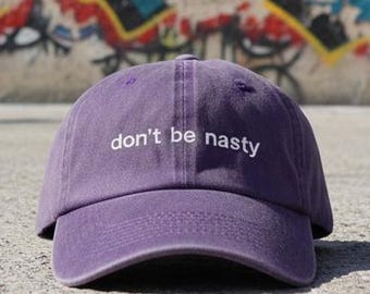 Don't Be Nasty Embroidered Hat, Custom Dad Hat, Funny Quote Hat, Adjustable Baseball Cap, Trendy Streetwear Hat, Gift for Friends