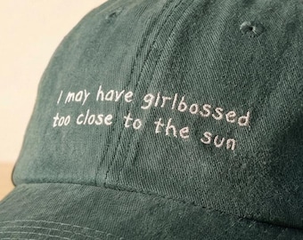 I May Have Girlbossed Too Close To The Sun hat, Embroidered Cotton Adjustable Hat