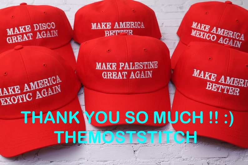 May include: Red baseball caps with white embroidered text. The caps display various phrases, including "MAKE AMERICA BETTER," "MAKE PALESTINE GREAT AGAIN," and "MAKE AMERICA EXOTIC AGAIN." The image also includes the text "THANK YOU SO MUCH !! :) THEMOSTSTITCH."
