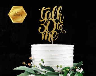 Talk 30 To Me, Thirty Cake Topper, 30th Cake Decoration, 30th Anniversary Decor, Custom, Personalized, Gold, 30th Birthday, Thirtieth