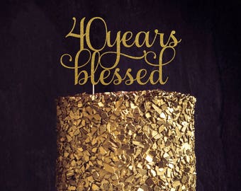 Forty Years Blessed Cake Topper, Cake Decoration, Glitter, Birthday Party, Custom, Personalized, Gold, Party Decoration, 40th Birthday