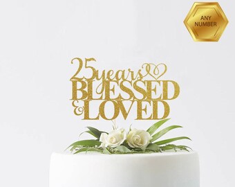 25 Years Blessed & Loved, 25th birthday Cake Topper, Happy 25th Cake Decoration, 25th Anniversary Topper, Twenty fifth, Decor, Twenty five