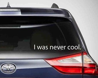 I was never cool car decal / funny minivan decal