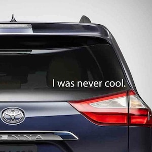 I was never cool car decal / funny minivan decal image 1