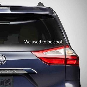 We used to be cool car decal / funny minivan decal