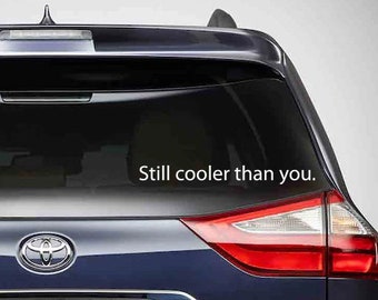 Still cooler than you car decal / funny minivan decal