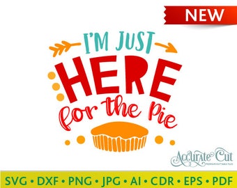 I'm Just Here for the Pie Svg Thanksgiving Fall I'm Just Here for the Pie Cut Files Silhouette Studio Cricut Svg Dxf Jpg Png Eps Pdf Ai Cdr