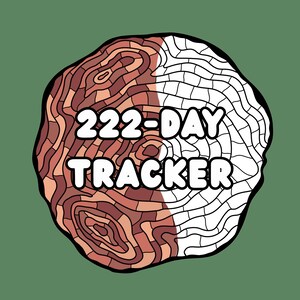 May include: A circular graphic with the text "222-DAY TRACKER" in white. The design is split into two halves: one side features a brown, wood-grain pattern, and the other is a white, grid-like pattern, all set against a green background.