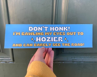 Hozier Don’t Honk I’m Bawling My Eyes Out! Bumper Sticker Decal