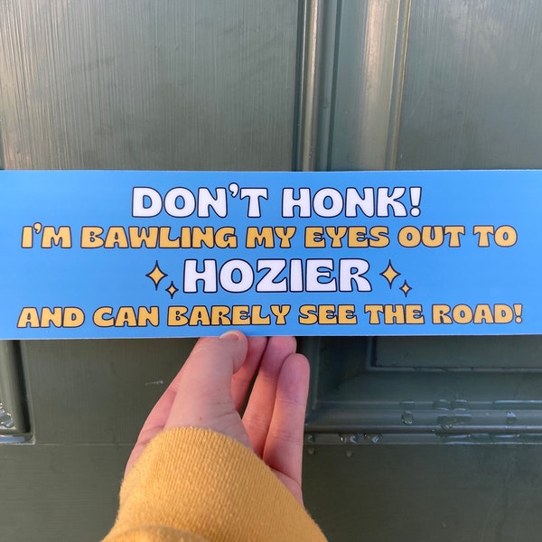 Hozier Don’t Honk I’m Bawling My Eyes Out! Bumper Sticker Decal